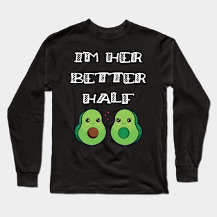 Fun Couples Matching I'm Her Better Half Avocado Lover Long Sleeve T-Shirt